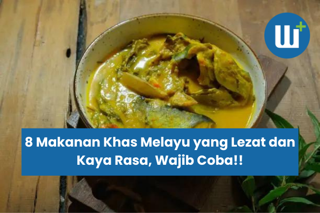 8 Makanan Khas Melayu yang Lezat dan Kaya Rasa, Wajib Coba!!